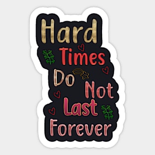 Hard Times Do Not Last Forever Sticker